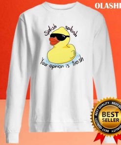 Funny Duck Splish Splash, Your Opinion Is Trash Shirt