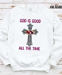 Funny God Is Good All The Time Christian T shirt Trending Shirt 1