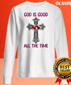Funny God Is Good All The Time Christian T shirt Trending Shirt 4