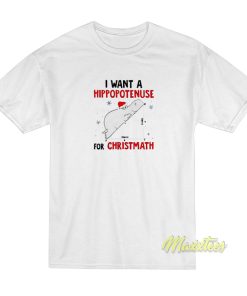 Funny I Want A Hippopotamus For Christmath T-Shirt