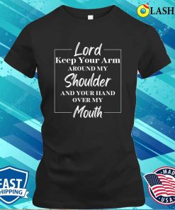 Funny Lord Prayer Sarcastic Gift Shirt, Lord Keep Your Arm