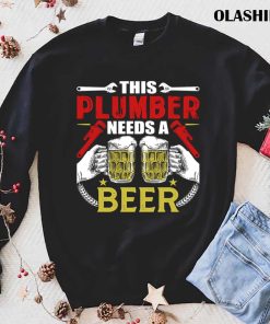 Funny Plumber Joke Beer Drinker Craftsman Shirt Funny Plumber Joke Beer Drinker Craftsman Shirt