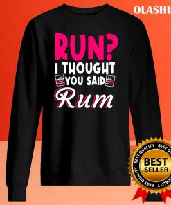 Funny Run I Thought You Said Rum Shirt , Trending Shirt