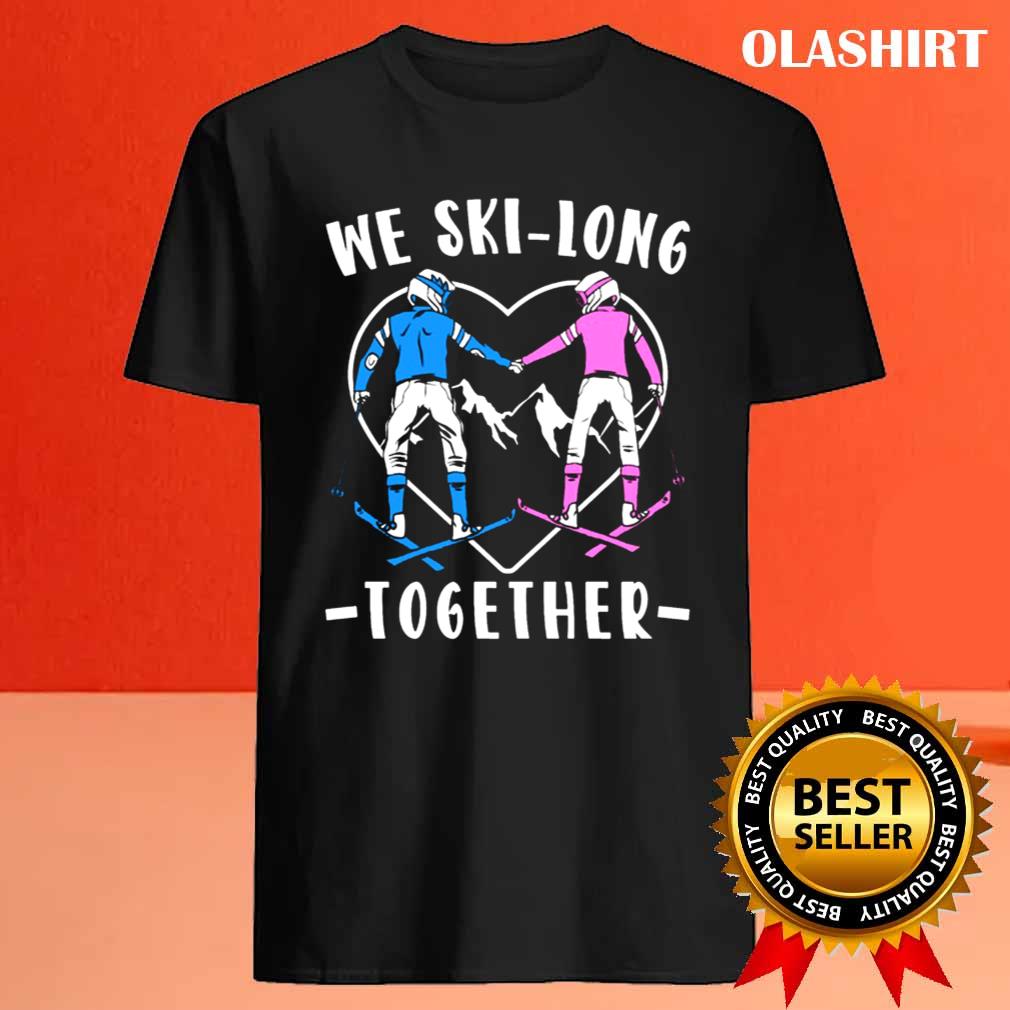 Funny Skiing Couple We Ski-long Together Shirt , Trending Shirt Funny Skiing Couple We Ski-long Together Shirt , Trending Shirt