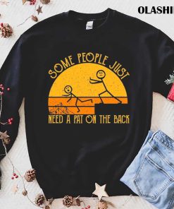 Funny Some People Just Need A Pat On The Back Gift Sarcastic Vintage T-shirt Funny Some People Just Need A Pat On The Back Gift Sarcastic Vintage T-shirt