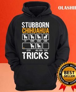 Funny Stubborn Chihuahua Tricks Dog Lover Shirt 2 Funny Stubborn Chihuahua Tricks Dog Lover Shirt 3