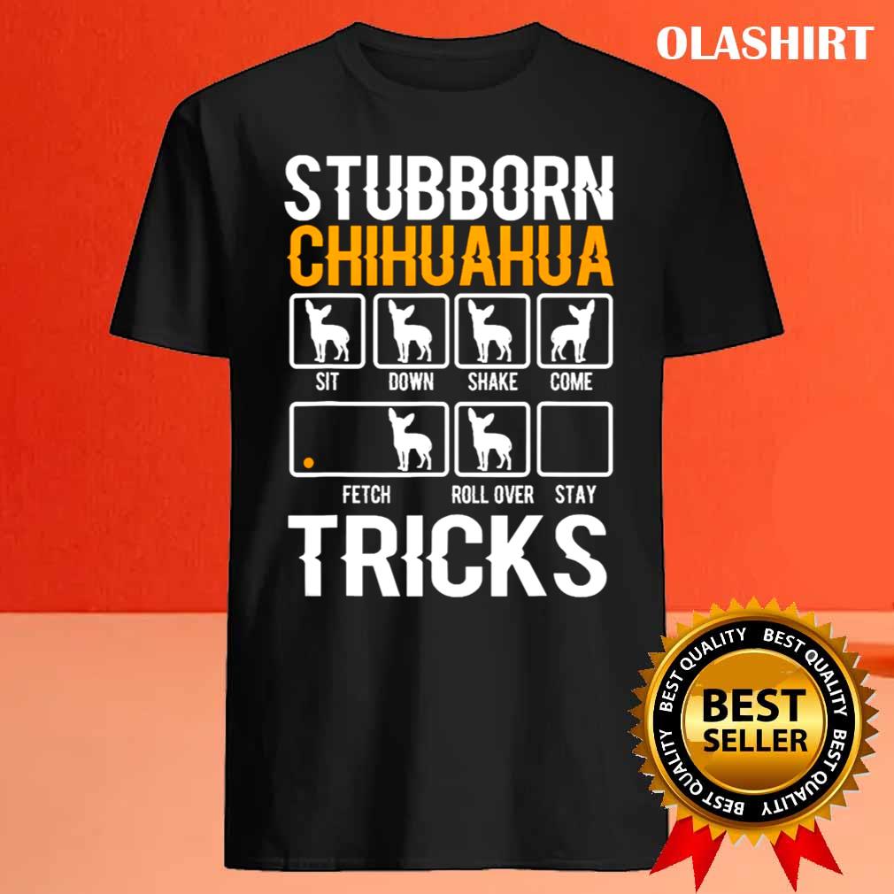 Funny Stubborn Chihuahua Tricks Dog Lover Shirt Funny Stubborn Chihuahua Tricks Dog Lover Shirt