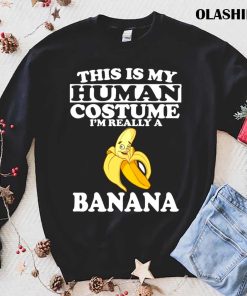 Funny This Is My Human Costume I’m Really A Banana, Banana T-shirt Funny This Is My Human Costume I’m Really A Banana, Banana T-shirt