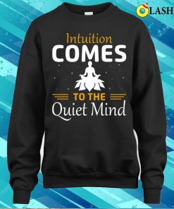 Funny Yoga Quotes T-shirt, Intuition Comes To The Quiet Mind T-shirt 3 Funny Yoga Quotes T shirt Intuition Comes To The Quiet Mind T shirt 4