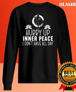 Funny Yoga T-shirt, Hurry Up Inner Peace I Don’t Have All Day Yoga T-shirt
