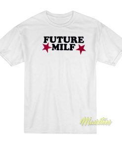 Future Milf T-Shirt Future Milf T-Shirt