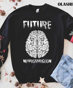 Future Neurosurgeon Shirt Future Neurosurgeon Shirt