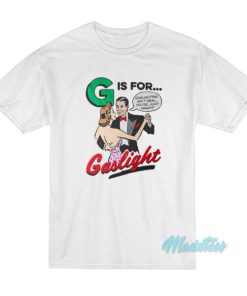 G Is For Gaslight T-Shirt