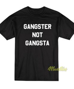 Gangster Not Gangsta T-Shirt