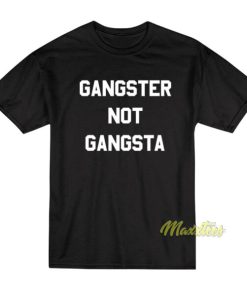 Gangster Not Gangsta T-Shirt