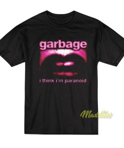 Garbage I Think I’m Paranoid T-Shirt