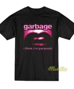 Garbage I Think I’m Paranoid T-Shirt