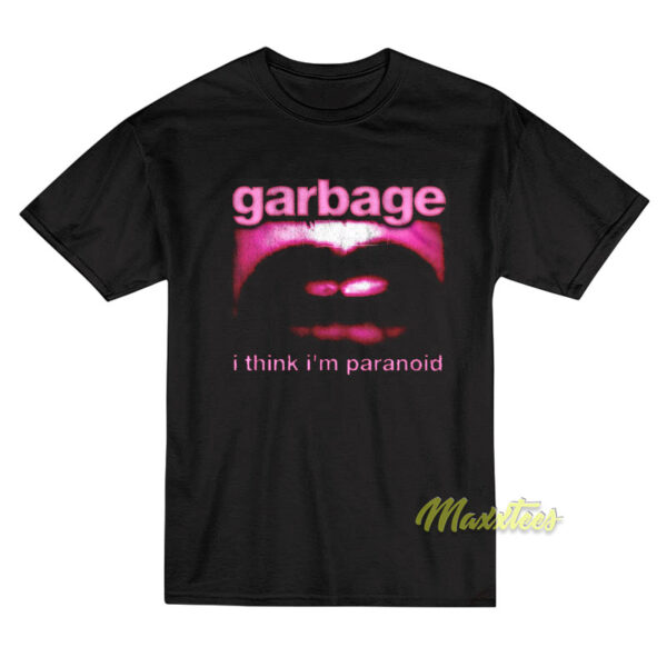 Garbage I Think I'm Paranoid T-Shirt Garbage I Think I'm Paranoid T-Shirt
