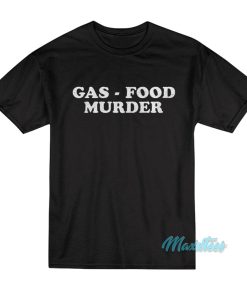Gas Food Murder T-Shirt