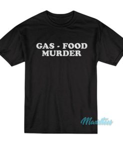 Gas Food Murder T-Shirt