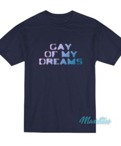 Gay Of My Dreams T-Shirt