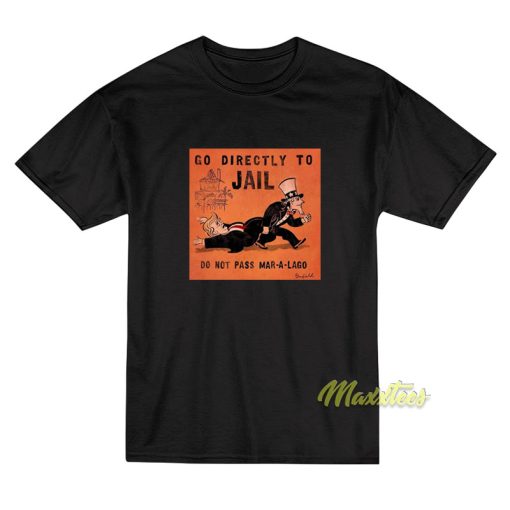 Go Directly To Jail Do Not Pass Mar A Lago T-Shirt