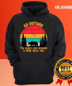 Go Outside The Worst Case Scenario A Bear Kills You T shirt 3