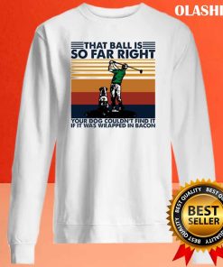 Golfing That Ball Is So Far Right Vintage Retro Shirt