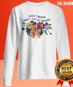 Grow Through What You Go Through Shirt , Hoodie, Sweater, Long Sleeve