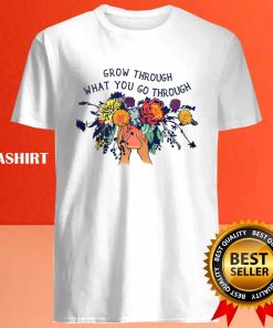 Grow Through What You Go Through Shirt Hoodie Sweater Long Sleeve 4