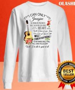 Guitar I Can Only Imagine Surrounded By Your Glory Shirt