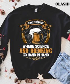 Home Brewing For Men Women Brewer Beer Making Shirt Home Brewing For Men Women Brewer Beer Making Shirt