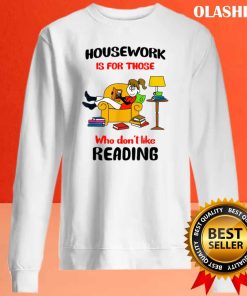 House Work Is For Those Who Don’t Like Reading Shirt
