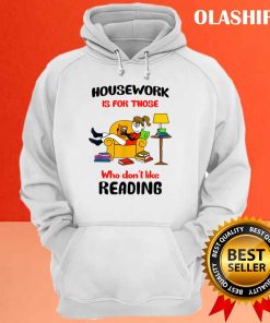 House Work Is For Those Who Dont Like Reading Shirt 3