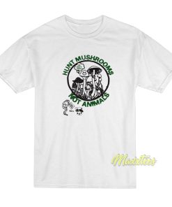 Hunt Mushrooms Not Animals T-Shirt