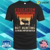 Hunting T-shirt, Education Vs Hunting Hunting T-shirt