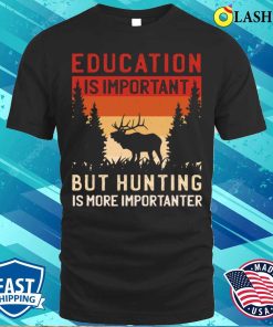 Hunting T-shirt, Education Vs Hunting Hunting T-shirt Hunting T-shirt, Education Vs Hunting Hunting T-shirt