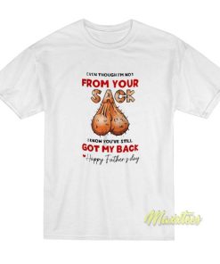 I’m Not From Your Sack Happy Father’s Day T-Shirt