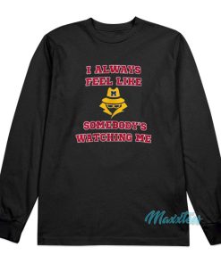 I Always Feel Like Somebodys Watching Me Long Sleeve Shirt 1