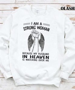 I Am A Strong Woman Because My Husband In Heaven Is Watching Over Me Shirt