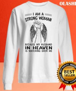 I Am A Strong Woman Because My Husband In Heaven Is Watching Over Me Shirt
