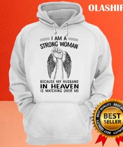I Am A Strong Woman Because My Husband In Heaven Is Watching Over Me Shirt 2 I Am A Strong Woman Because My Husband In Heaven Is Watching Over Me Shirt 3