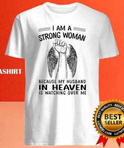 I Am A Strong Woman Because My Husband In Heaven Is Watching Over Me Shirt 3 I Am A Strong Woman Because My Husband In Heaven Is Watching Over Me Shirt 4