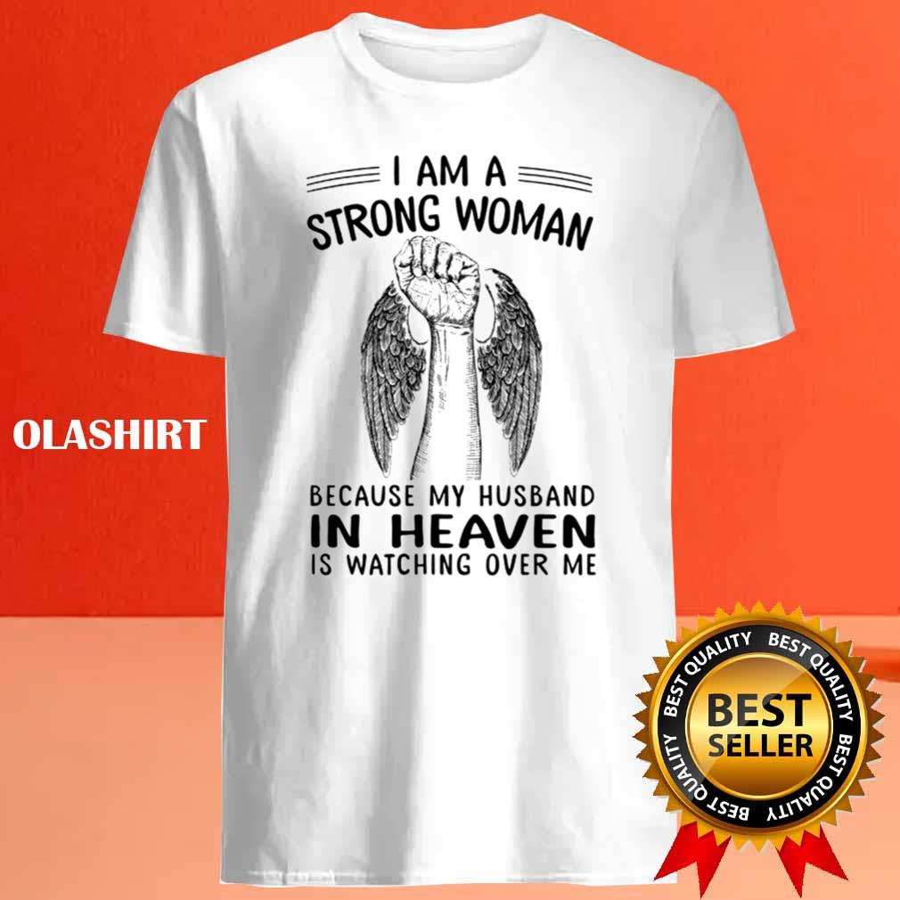 I Am A Strong Woman Because My Husband In Heaven Is Watching Over Me Shirt I Am A Strong Woman Because My Husband In Heaven Is Watching Over Me Shirt