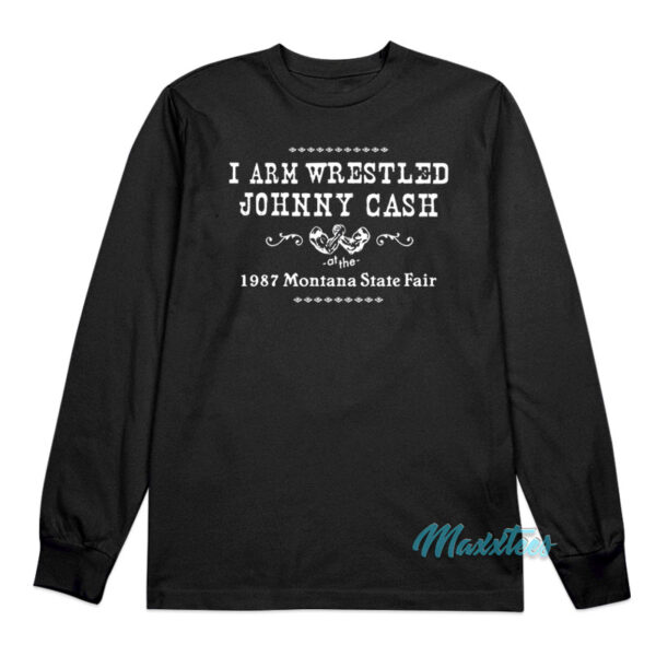 I Arm Wrestled Johnny Cash Long Sleeve Shirt I Arm Wrestled Johnny Cash Long Sleeve Shirt
