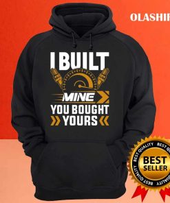 I Built Mine You Bought Yours Tuning Classic V8 Car Racing Shirt 3