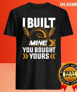 I Built Mine You Bought Yours Tuning Classic V8 Car Racing Shirt 4