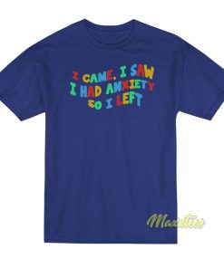I Came I Saw I Had Anxiety T-Shirt Unisex I Came I Saw I Had Anxiety T-Shirt Unisex
