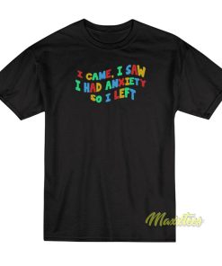 I Came I Saw I Had Anxiety T-Shirt Unisex