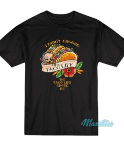 I Didnt Choose The Taco Life Chose Me T Shirt 1